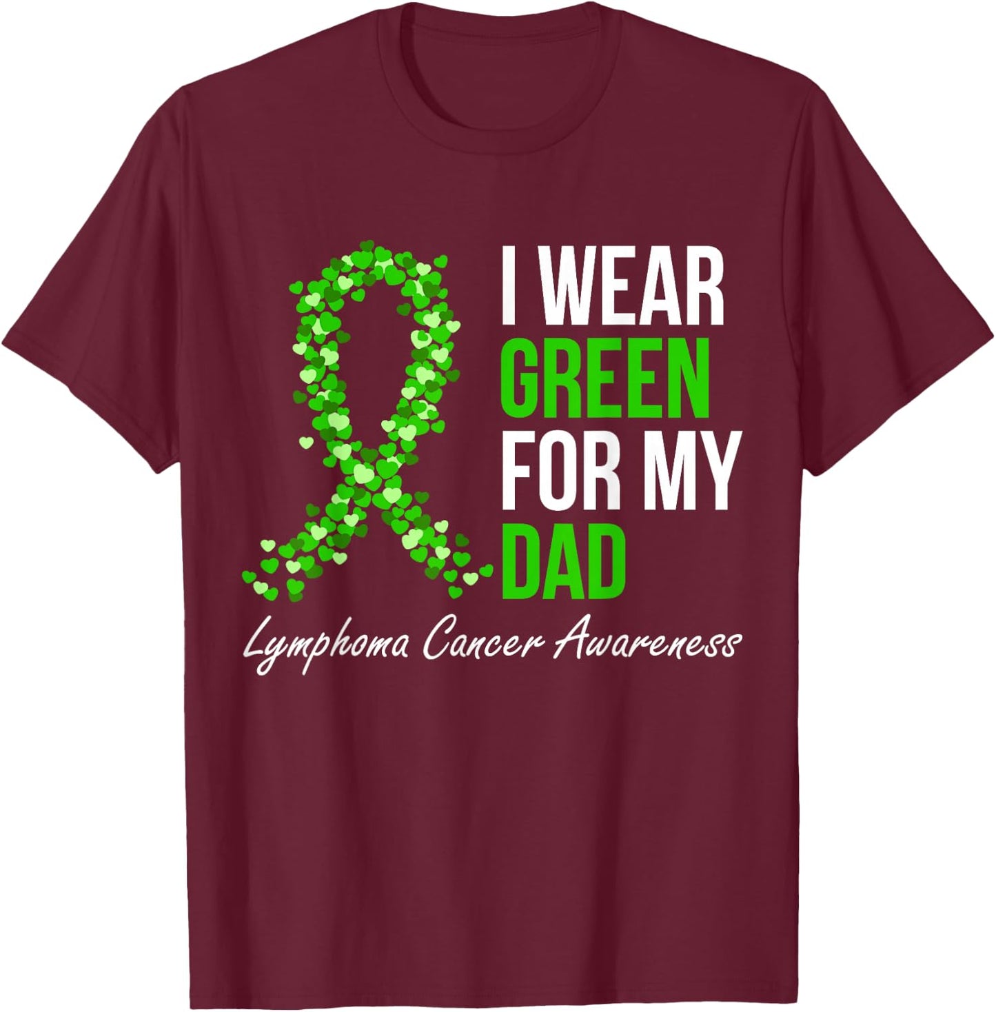 Lymphoma Cancer Ribbon I Wear Green For My Dad Support Squad T-Shirt - T-Shirt | Maroon