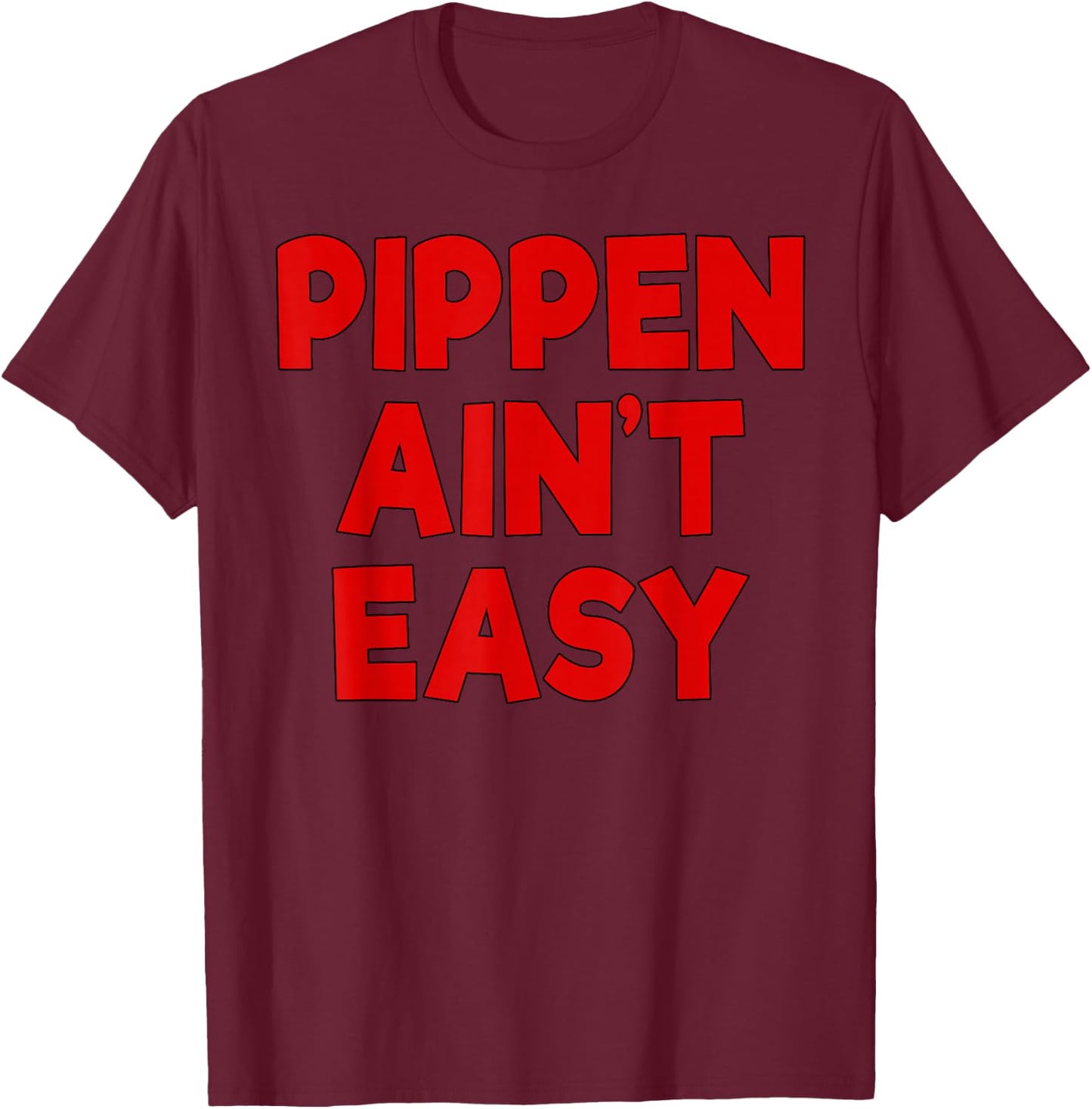 Pippen Ain't Easy Funny Pimpin T-Shirt - T-Shirt | Maroon