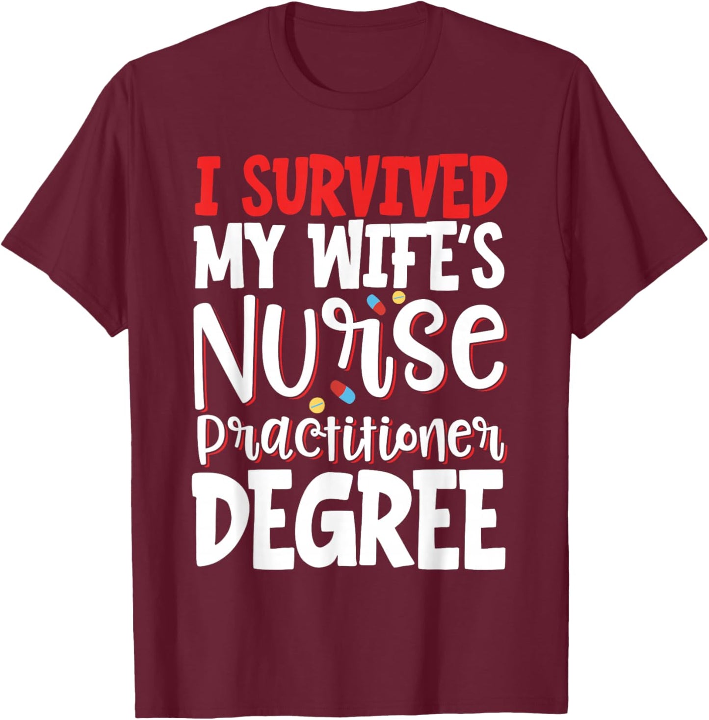 I Survived My Wife's Nurse Practitioner Degree T-Shirt - T-Shirt | Maroon