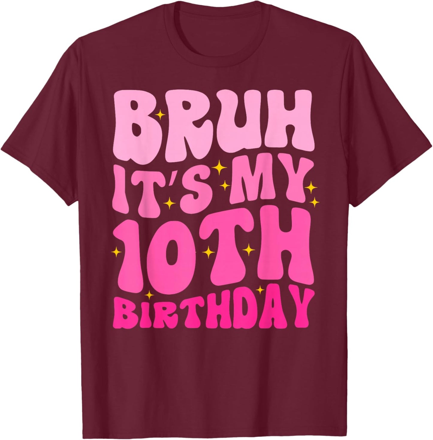 Bruh It's My 10th Birthday 10 Year Old 10yr Cute Groovy Pink T-Shirt - T-Shirt | Maroon