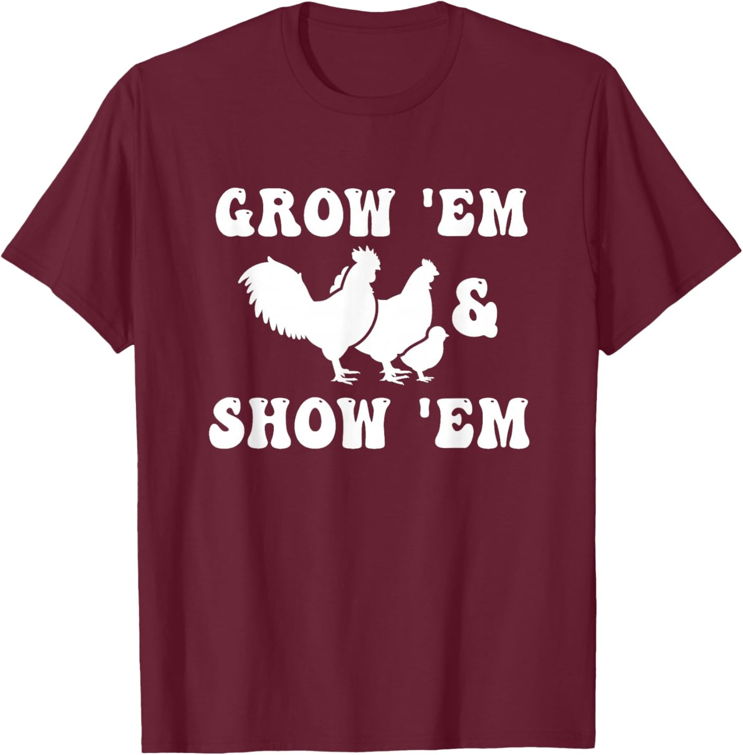 Grow Em and Show Em Fair Livestock Chickens Show Mama Hen T-Shirt - T-Shirt | Maroon