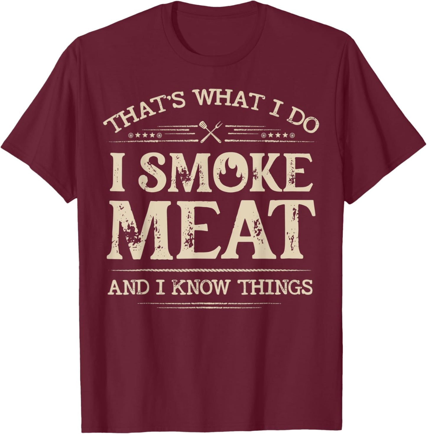 That's What I Do I Smoke Meat And I Know Things Funny BBQ T-Shirt - T-Shirt | Maroon