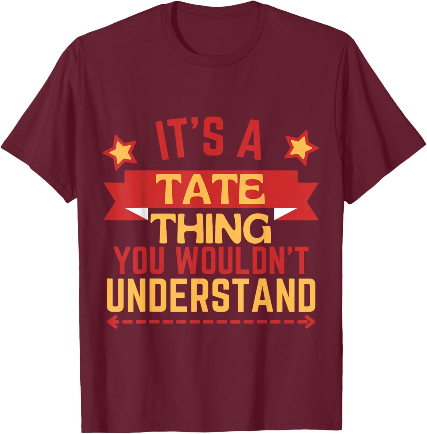 Tate Name Funny Gift Tate T-Shirt - T-Shirt | Maroon