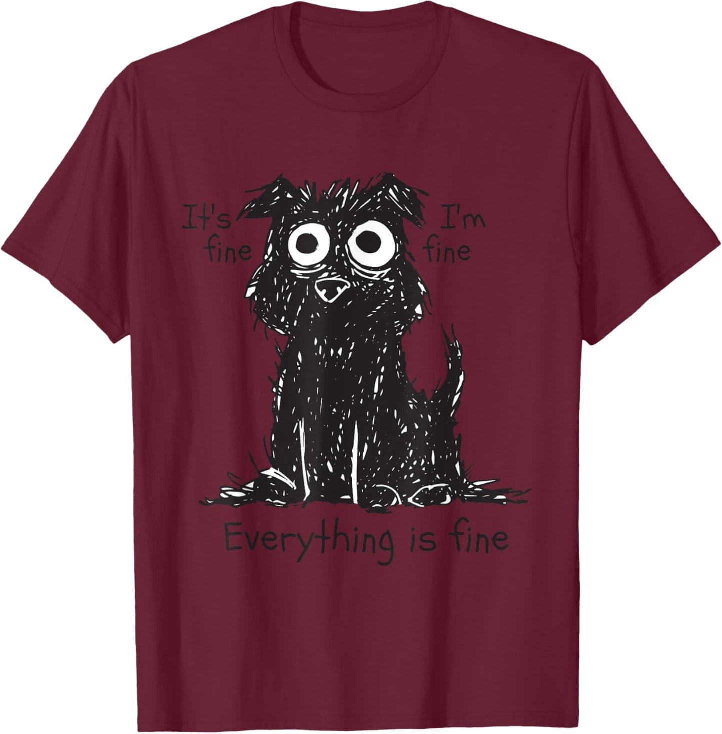 Shaggy Dog Scruffy Dog Its Fine Im Fine Everythings Fine Dog T-Shirt - T-Shirt | Maroon
