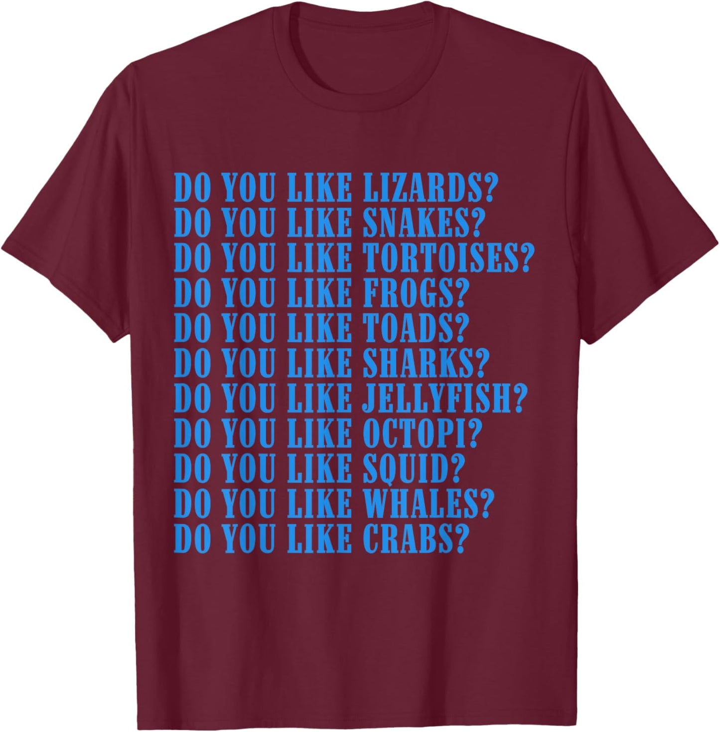 Do You Like Lizards Do You Like Snakes Do You Like Tortoises T-Shirt - T-Shirt | Maroon