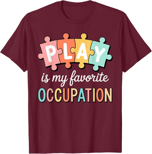 Cute Play is My Favorite Occupation OT Occupational Therapy T-Shirt - T-Shirt | Maroon
