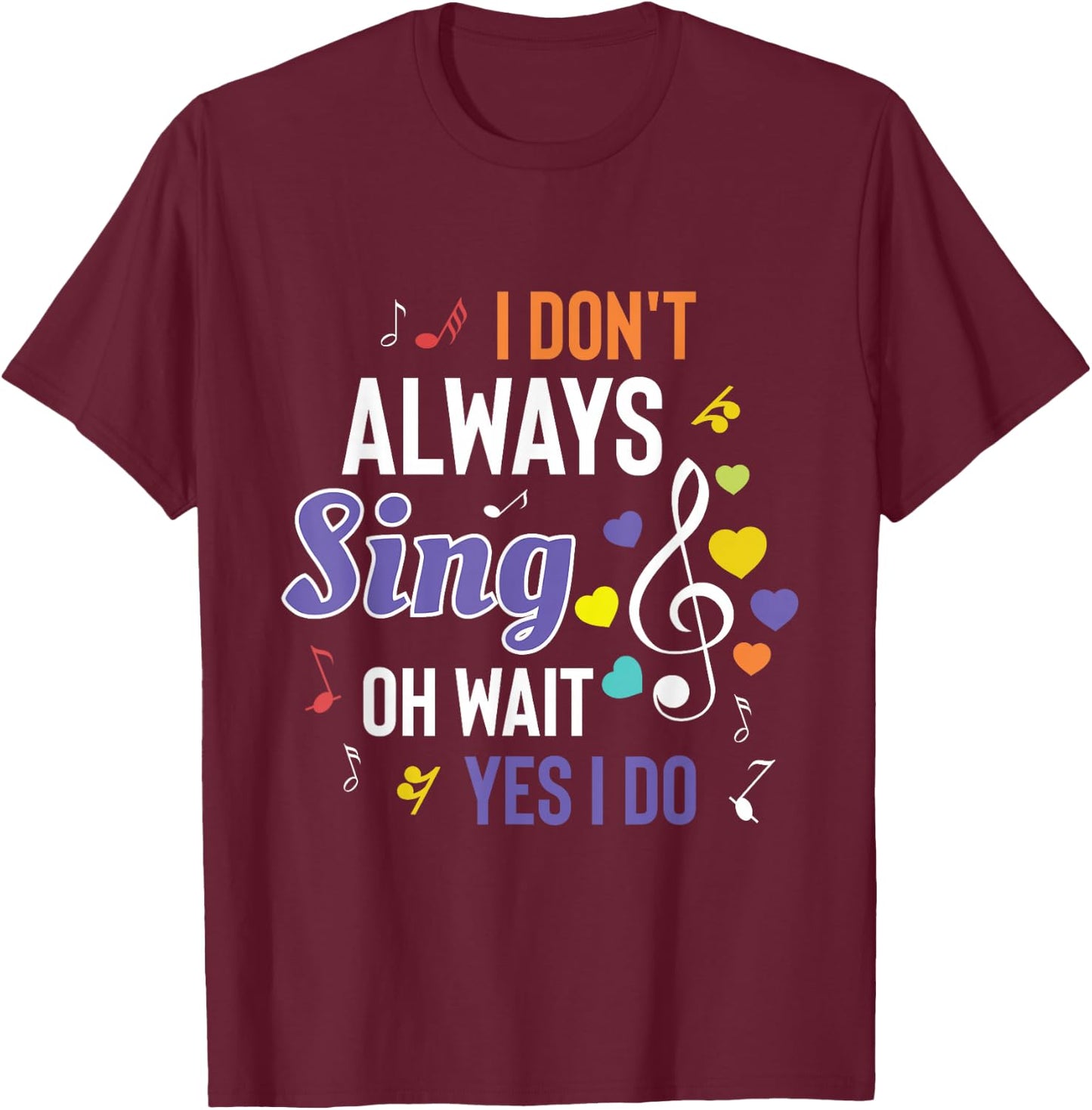 I Dont Always Sing Funny Music Artist Singer Saying Gift T-Shirt - T-Shirt | Maroon