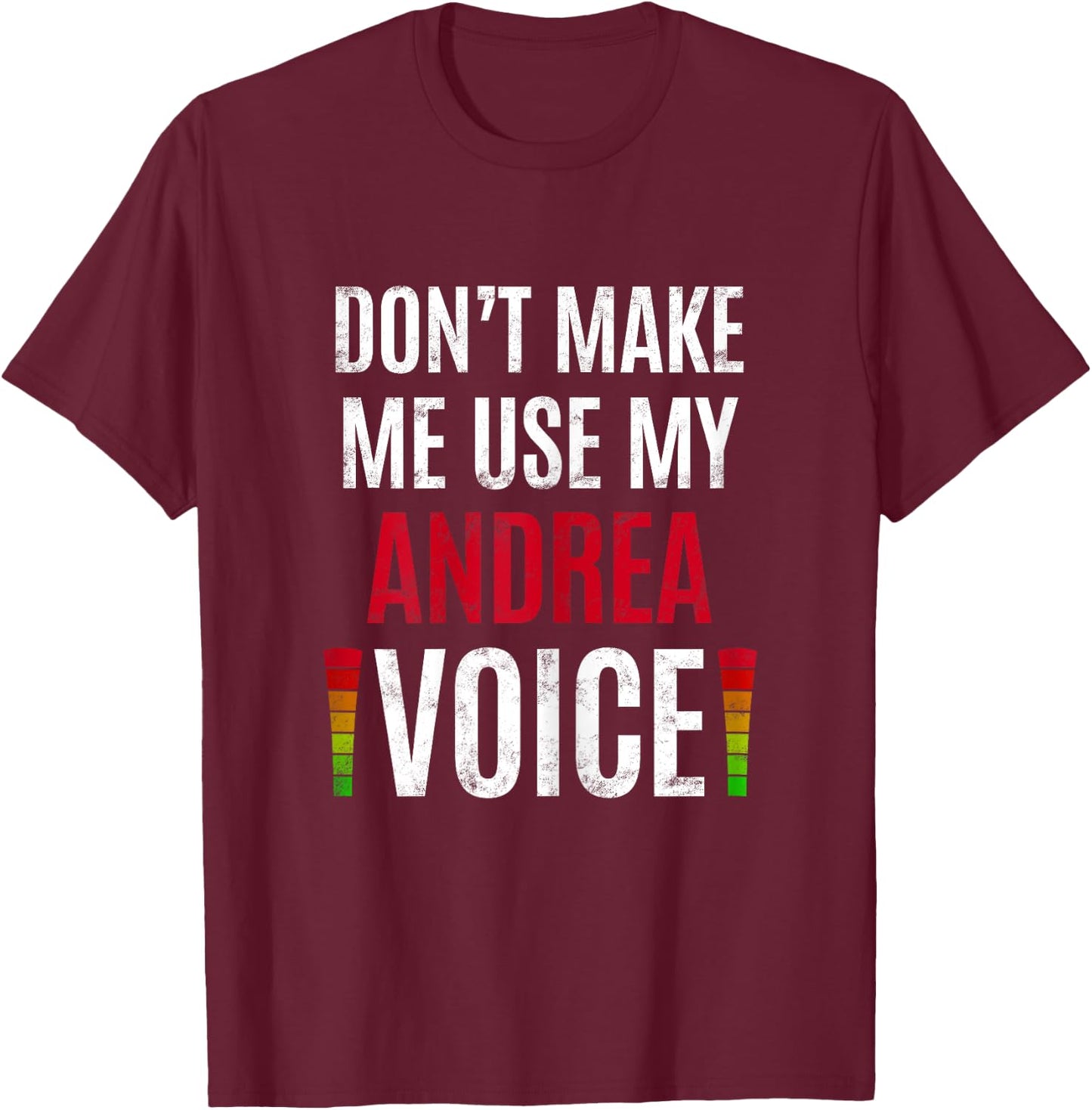 Don't Make Me Use My Andrea Voice Funny Name Gift Teacher T-Shirt - T-Shirt | Maroon
