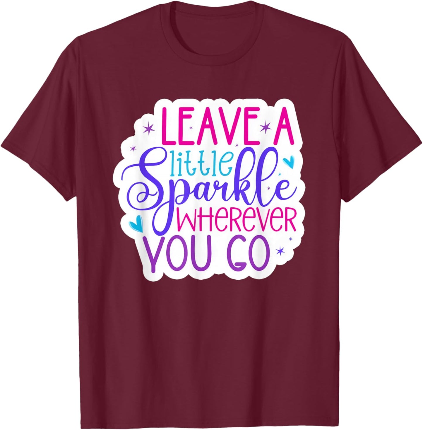 Leave A Little Sparkle Wherever You Go T-Shirt - T-Shirt | Maroon