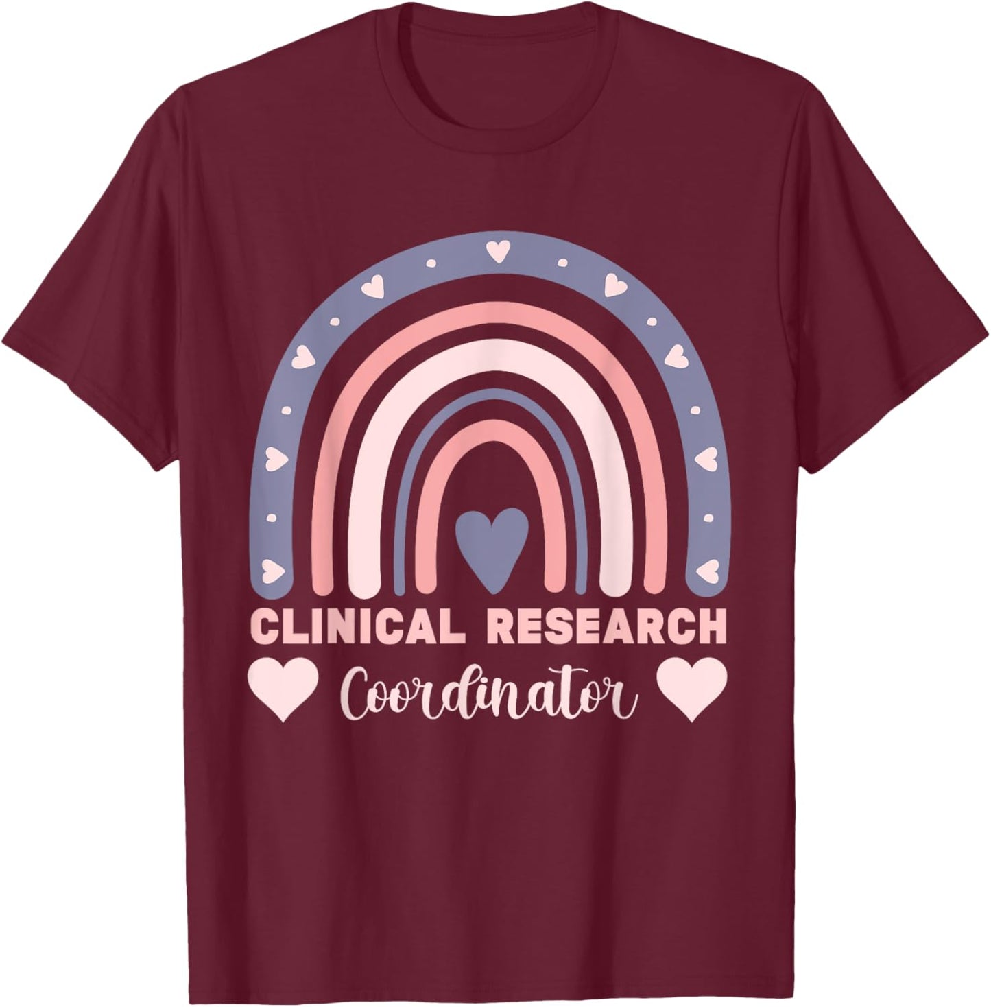 assistant clinical research coordinator Rainbow Appreciation T-Shirt - T-Shirt | Maroon