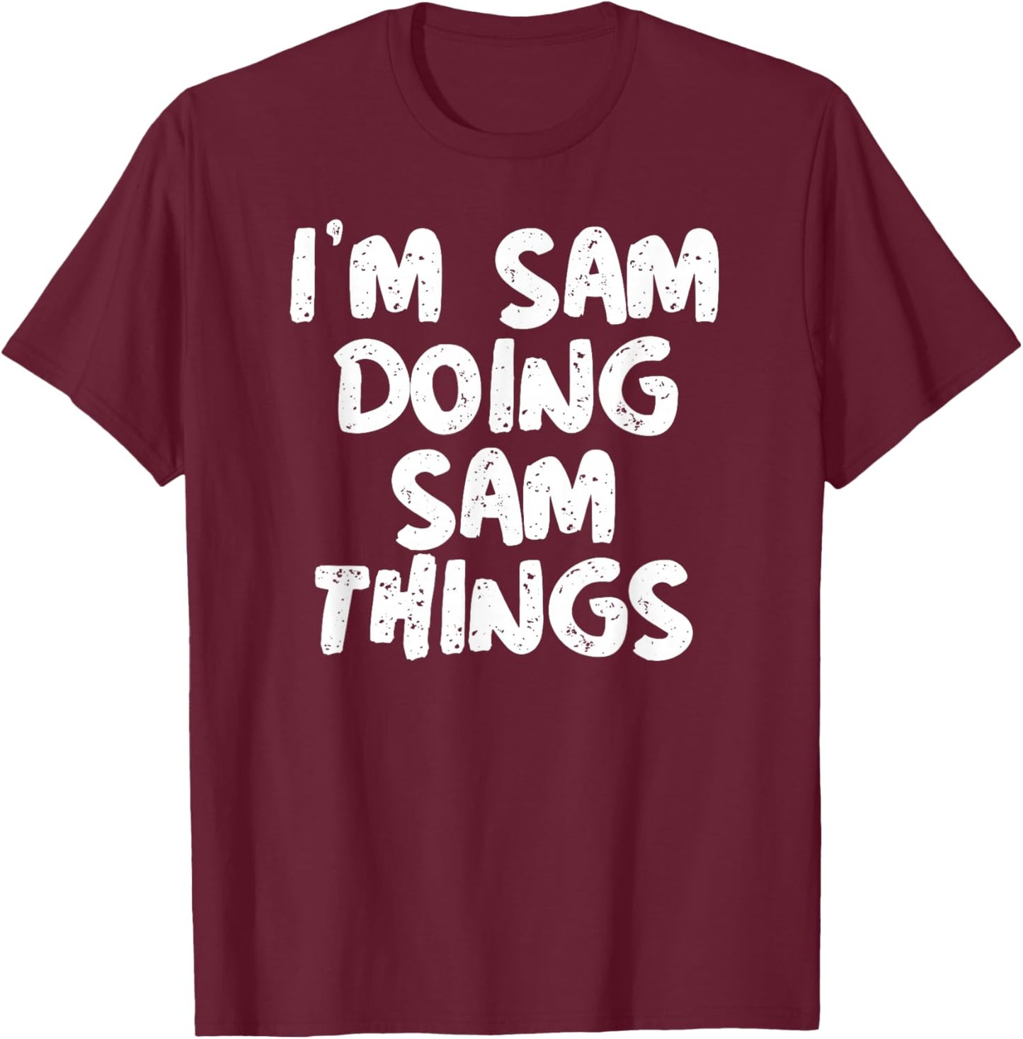 I'm Sam Doing Sam Things Shirt Funny Gift T-Shirt - T-Shirt | Maroon