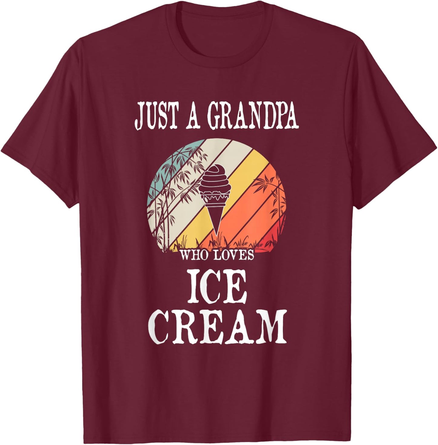 Just A Grandpa Who Loves Ice Cream T-Shirt - T-Shirt | Maroon
