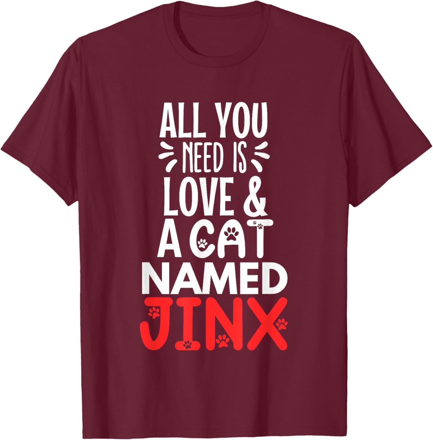 Cat Name Jinx Design - All You Need is Love! Men Women Girls Kids T-Shirt - T-Shirt | Maroon