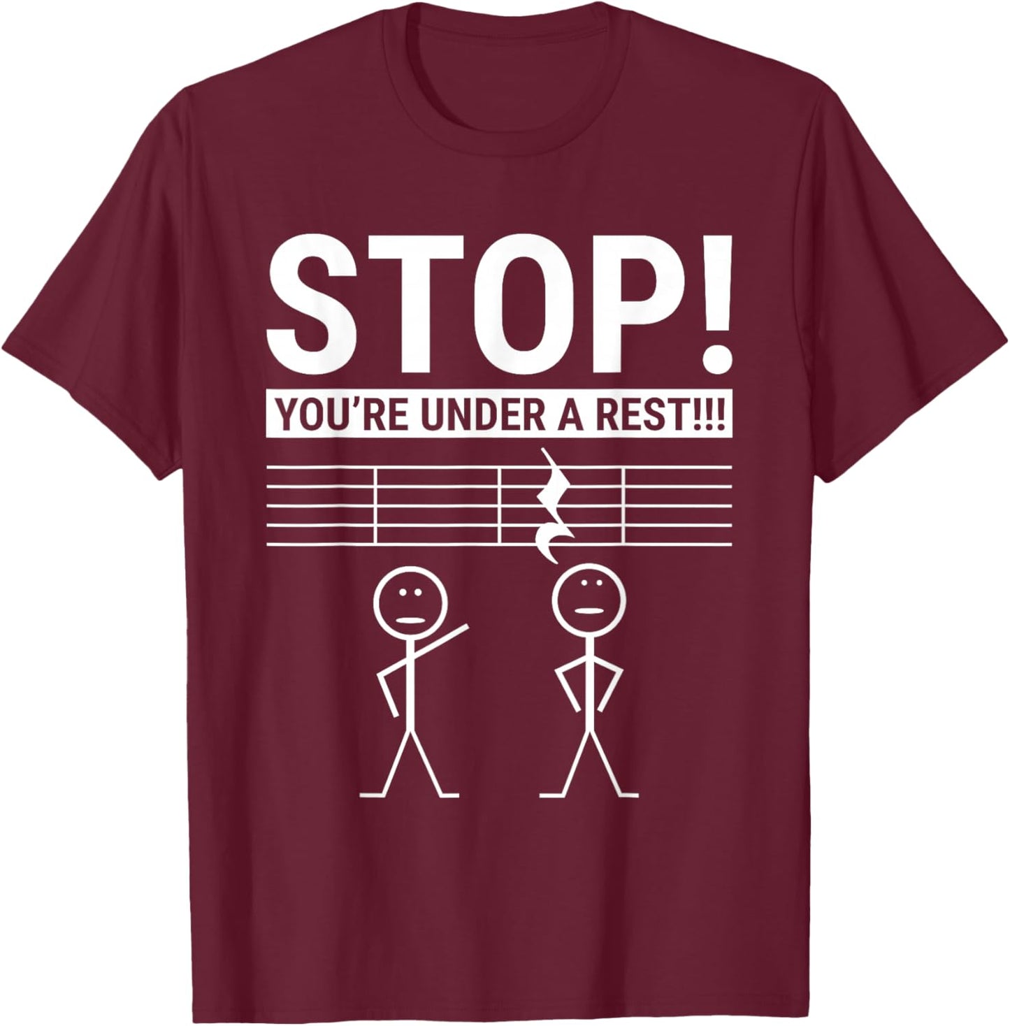 Stop You Are Under a Rest Funny Musician T-Shirt - T-Shirt | Maroon
