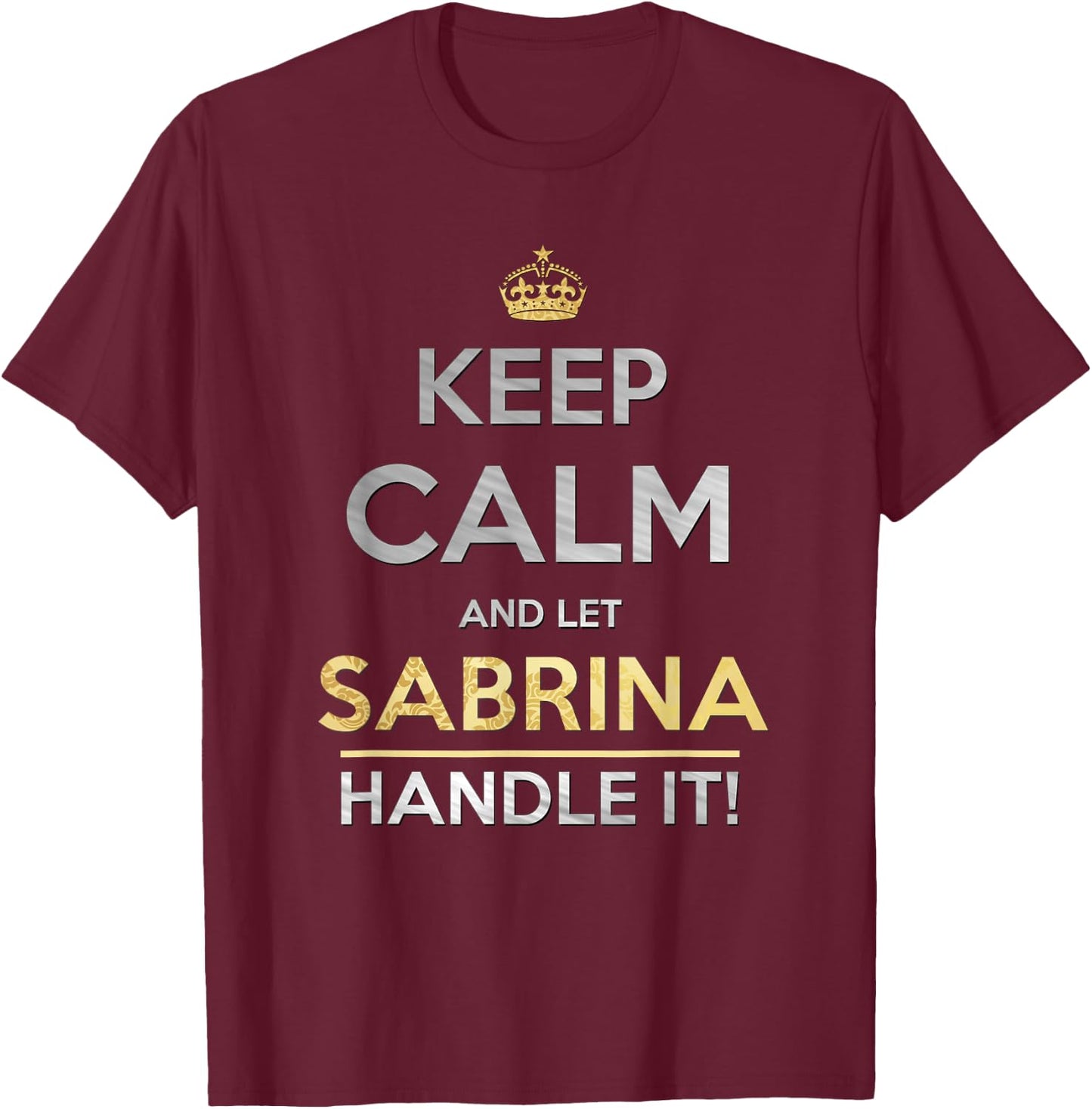 Keep Calm and Let Sabrina Handle It T-Shirt - T-Shirt | Maroon