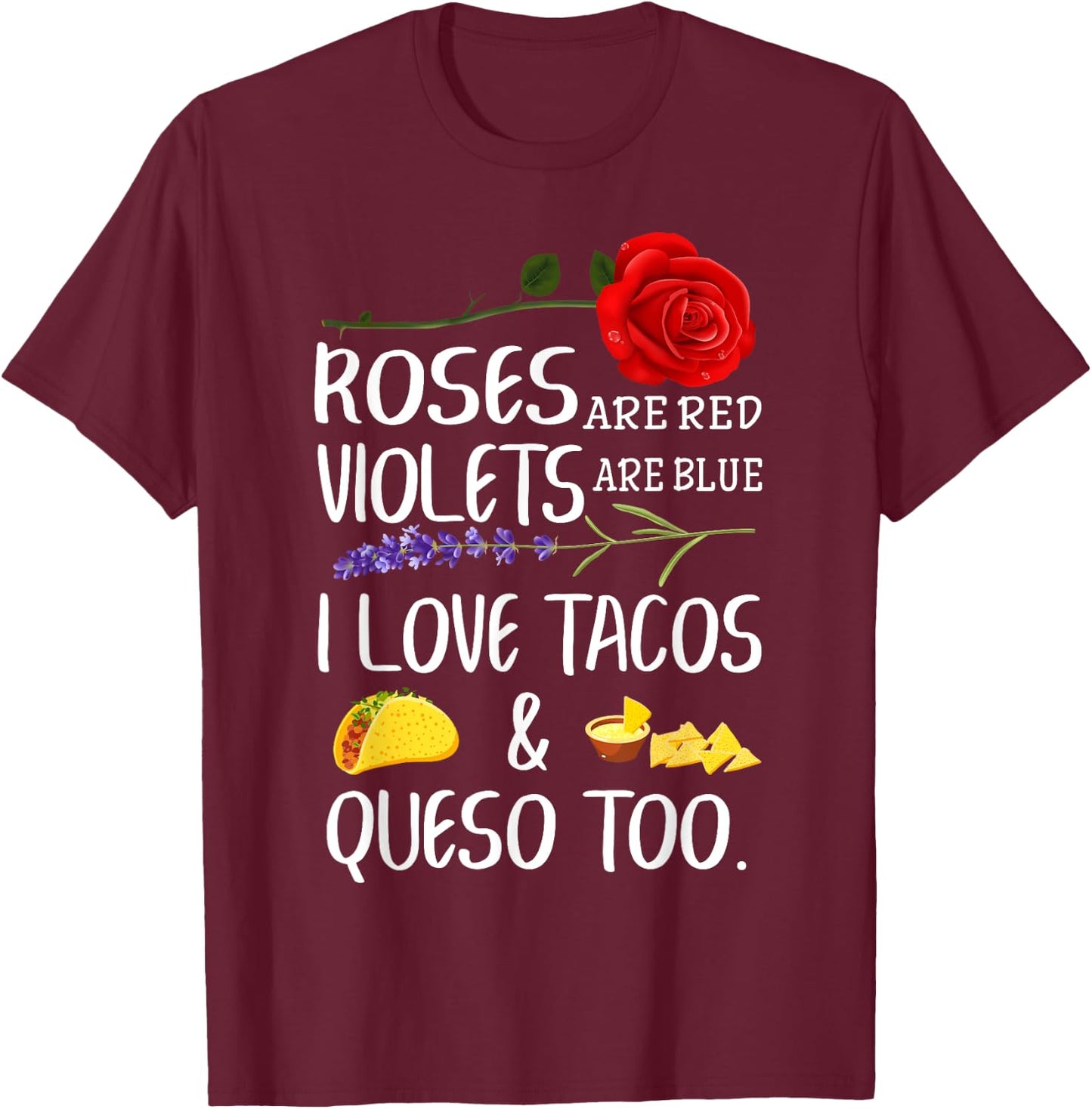Roses Are Red Violets Are Blue I Love Tacos And Queso Too T-Shirt - T-Shirt | Maroon