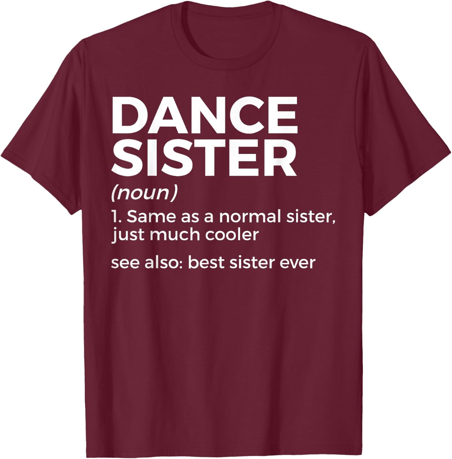 Funny Dance Sister Definition Best Sister Ever T-Shirt - T-Shirt | Maroon