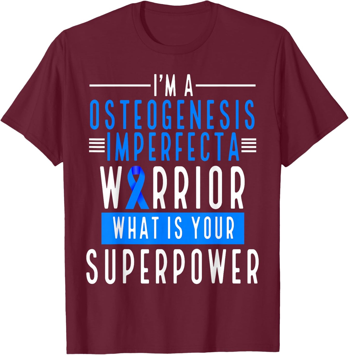 Osteogensis Imperfecta Warrior What is your Superpower T-Shirt - T-Shirt | Maroon
