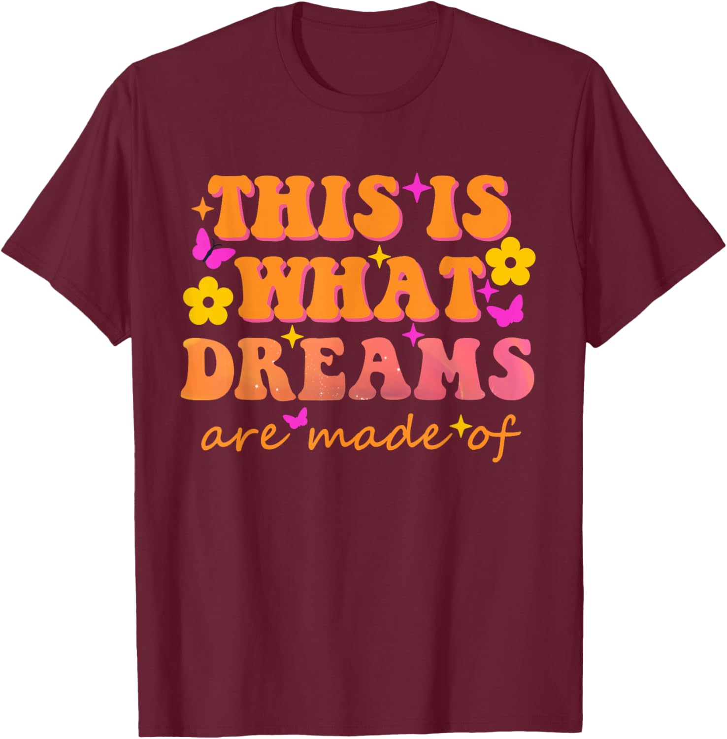 This Is What Dreams Are Made Of Them Quote T-Shirt - T-Shirt | Maroon