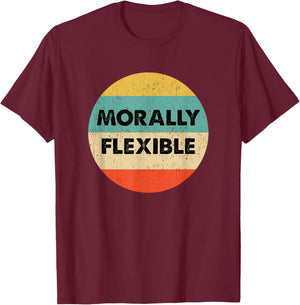 Morally Flexible T-Shirt - T-Shirt | Maroon