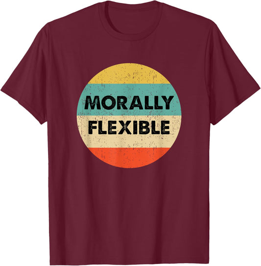 Morally Flexible T-Shirt - T-Shirt | Maroon