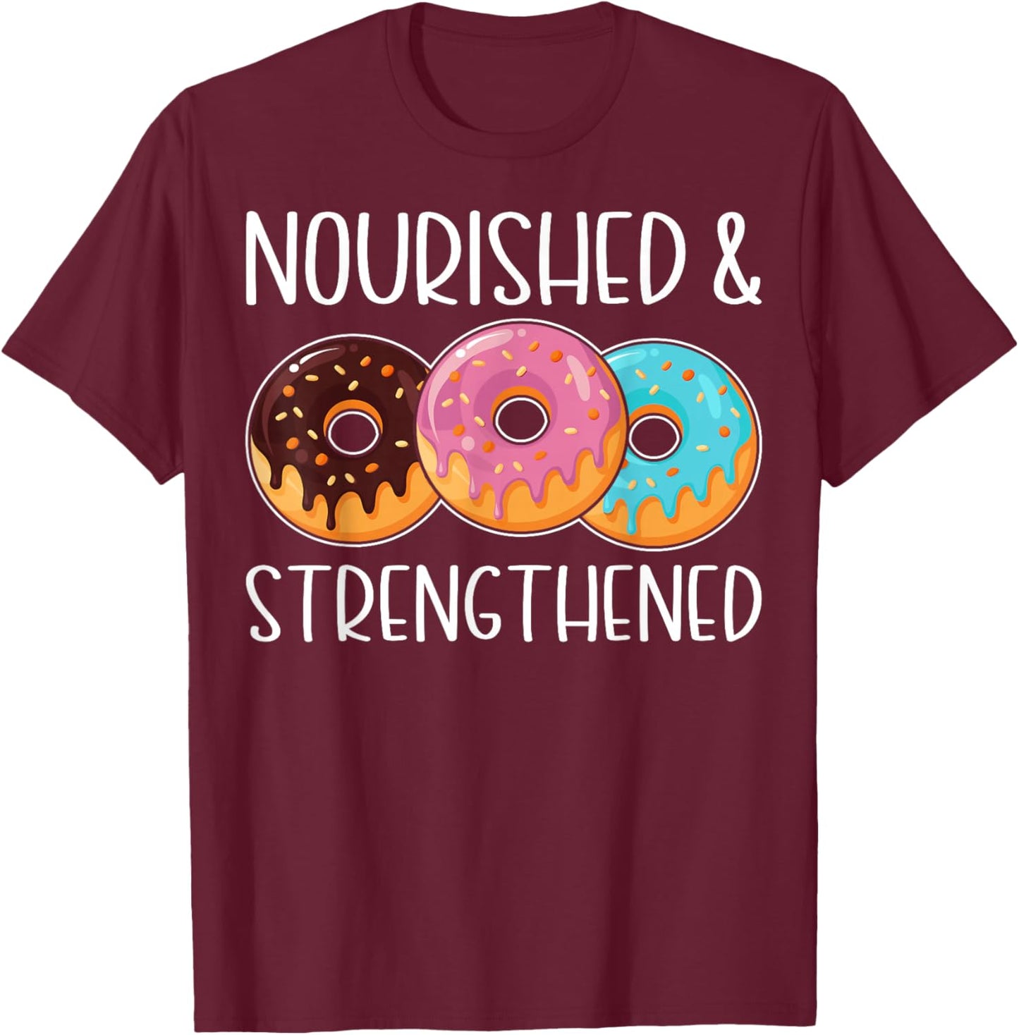 Nourished and Strengthened Funny Doughnut Lover's Gifts T-Shirt - T-Shirt | Maroon