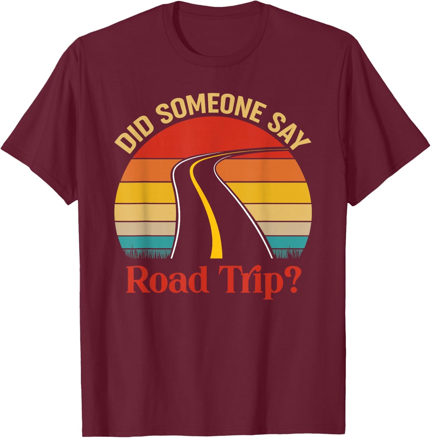 Vintage Did Someone Say Road Trip Funny Trip Gift T-Shirt - T-Shirt | Maroon