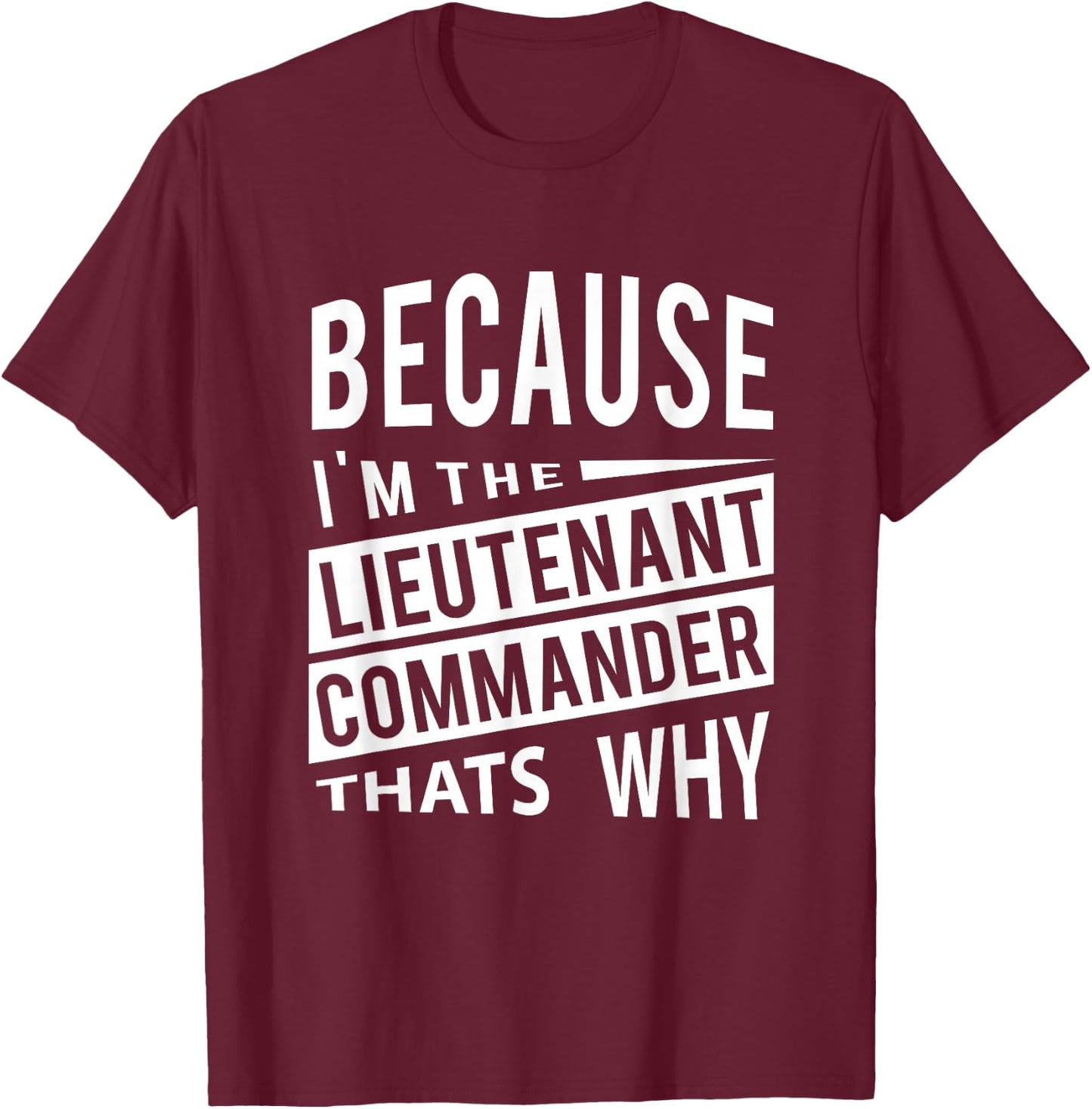 Because I'm The Lieutenant Commander LCDR - That's Why T-Shirt - T-Shirt | Maroon