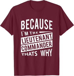 Because I'm The Lieutenant Commander LCDR - That's Why T-Shirt - T-Shirt | Maroon