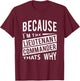 Because I'm The Lieutenant Commander LCDR - That's Why T-Shirt - T-Shirt | Maroon