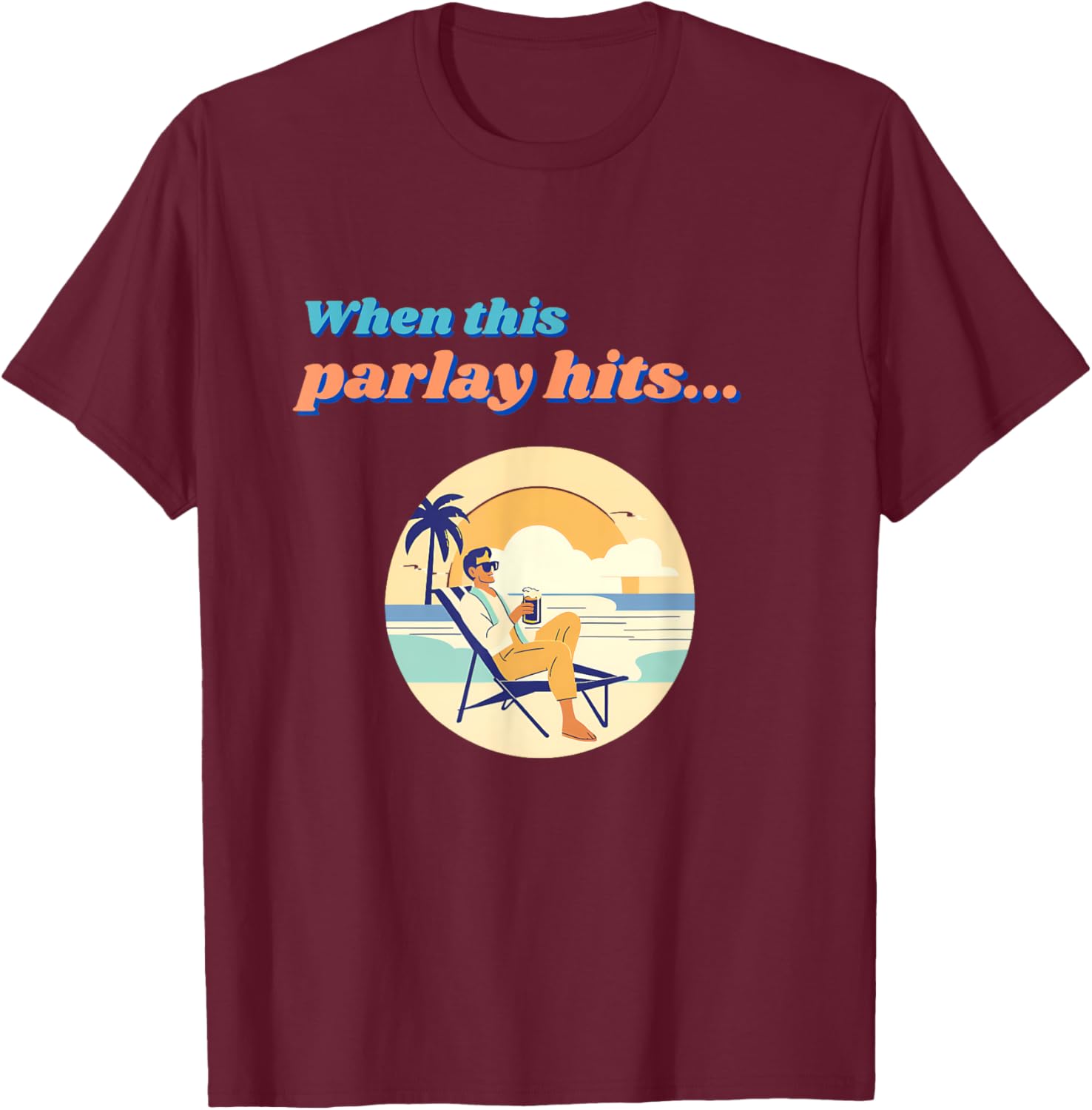 Parlay When This Bet Hits... T-Shirt - T-Shirt | Maroon