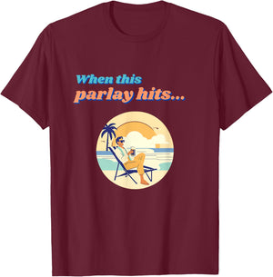Parlay When This Bet Hits... T-Shirt - T-Shirt | Maroon