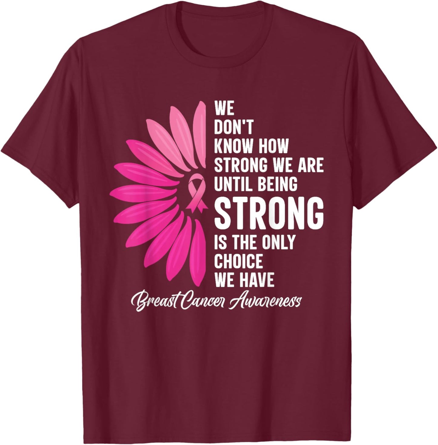 We Don’t Know How Strong Sunflower Breast Cancer Survivor T-Shirt - T-Shirt | Maroon