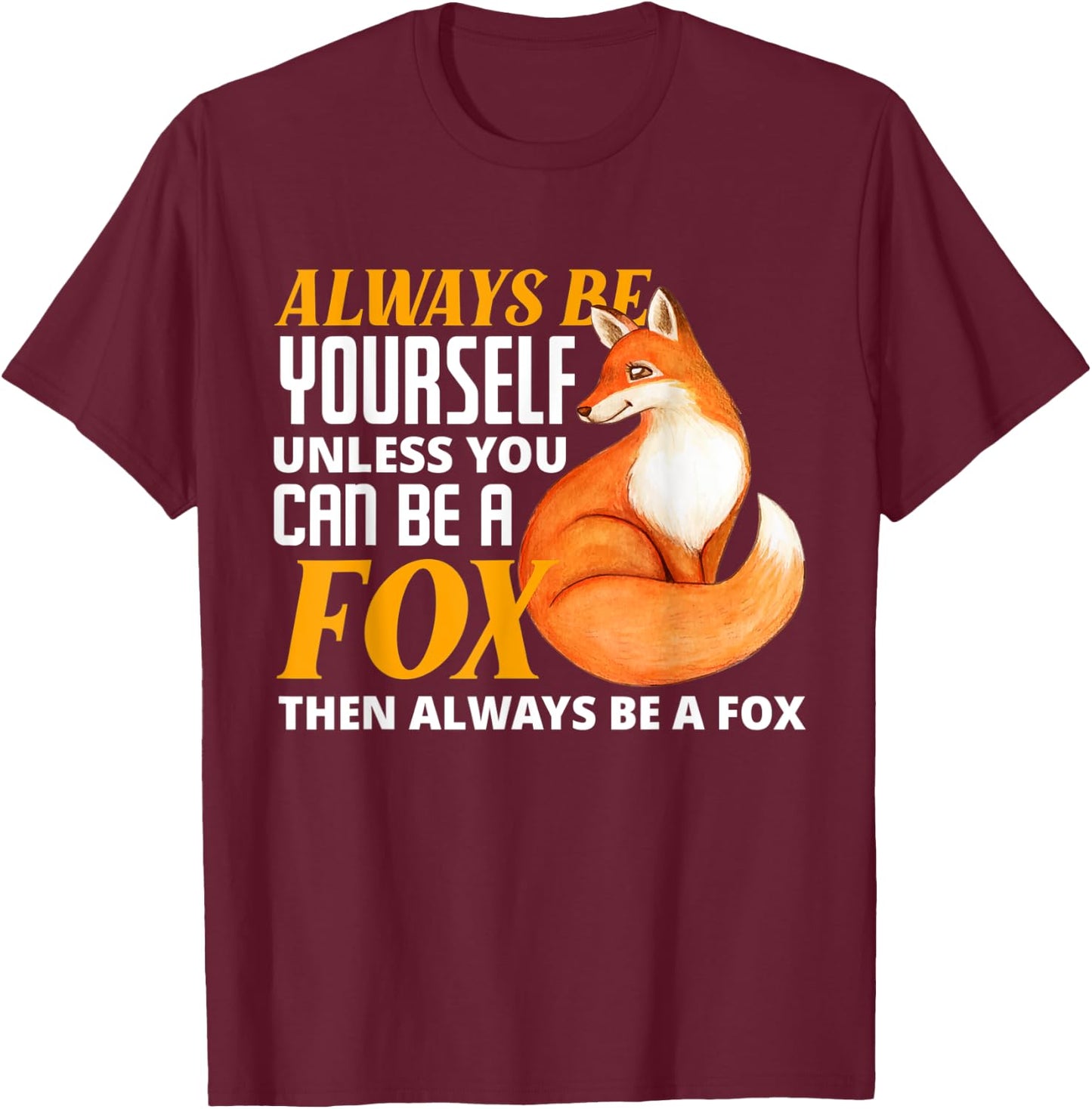 Always Be Yourself Unless You Can Be A Fox Fox Lover T-Shirt - T-Shirt | Maroon