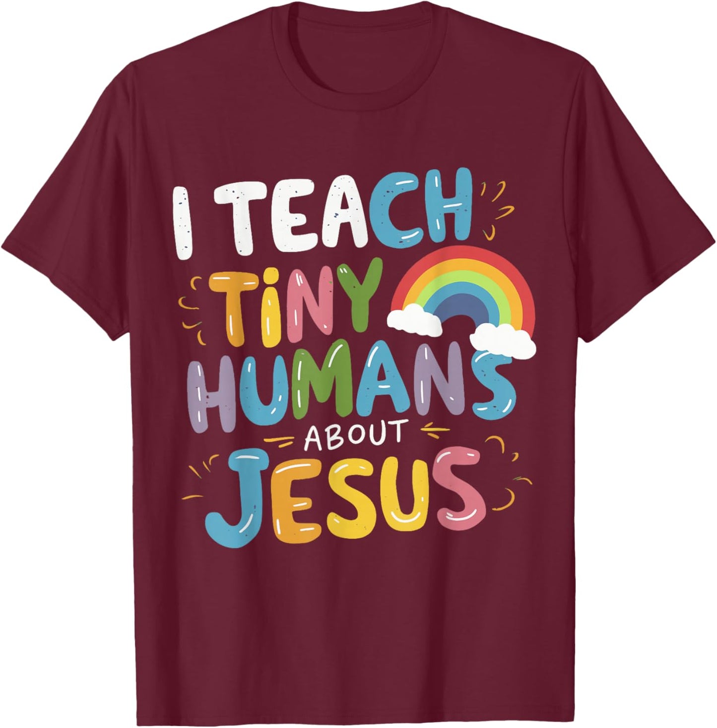 I Teach Tiny Humans About Jesus T-Shirt - T-Shirt | Maroon