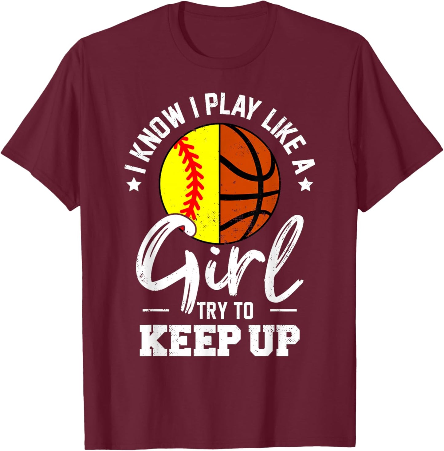 I Know I Play Like a Girl Try To Keep Up Softball Basketball T-Shirt - T-Shirt | Maroon