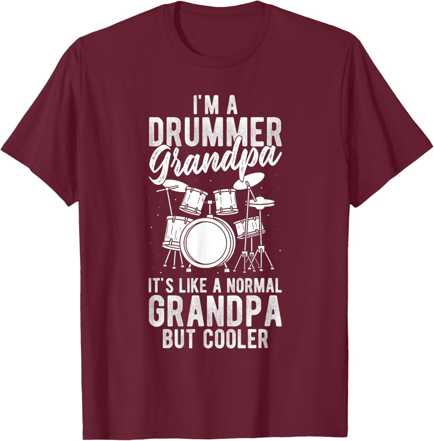 I'm a Drummer Grandpa It's Like a Normal Grandpa but Cooler T-Shirt - T-Shirt | Maroon