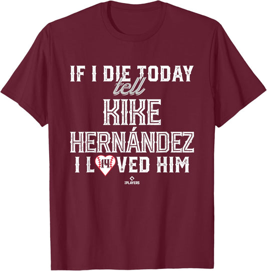I Loved Him Kike Hernandez T-Shirt - T-Shirt | Maroon