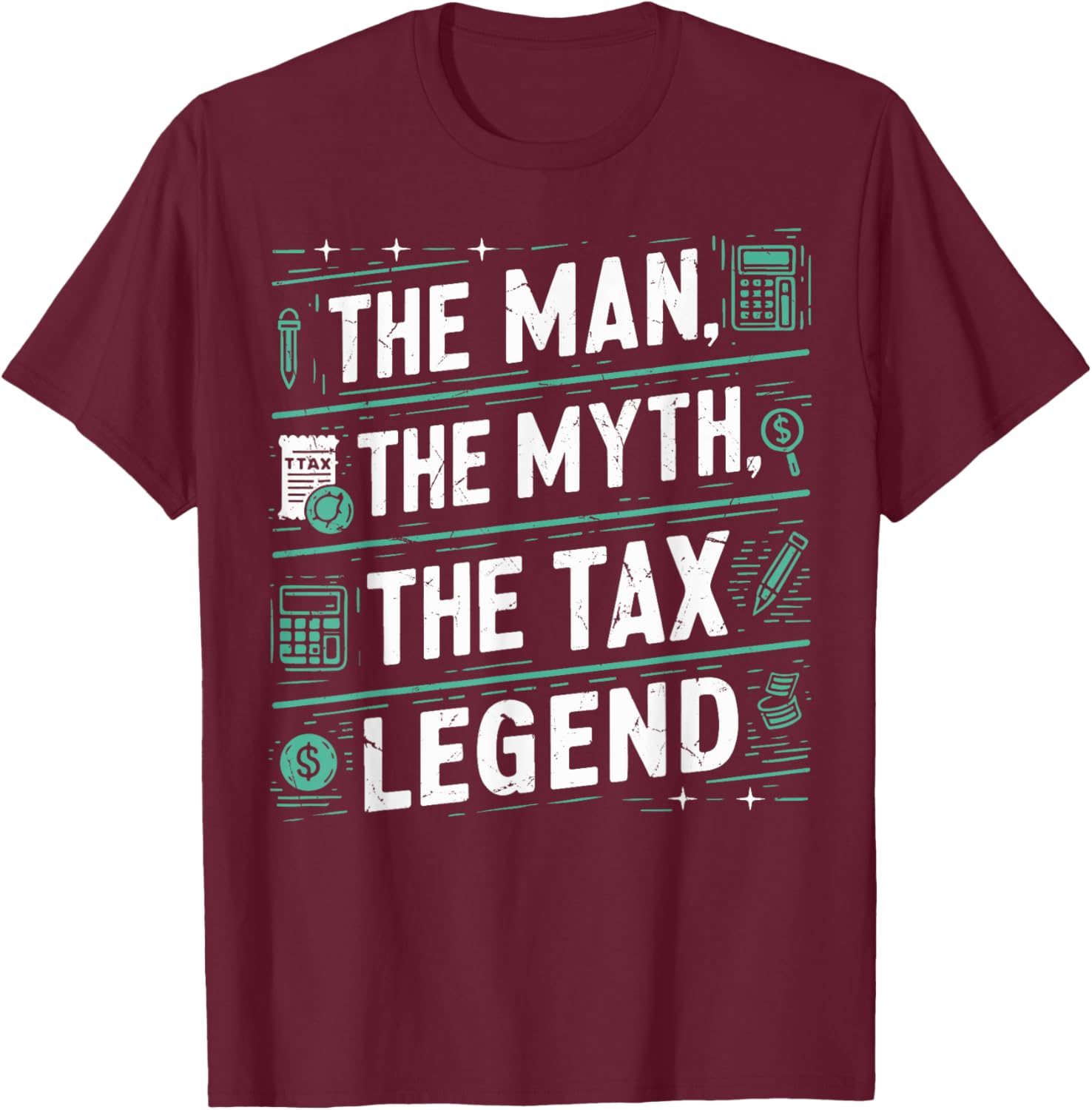 The Man The Myth The Tax Legend Tax Season T-Shirt - T-Shirt | Maroon