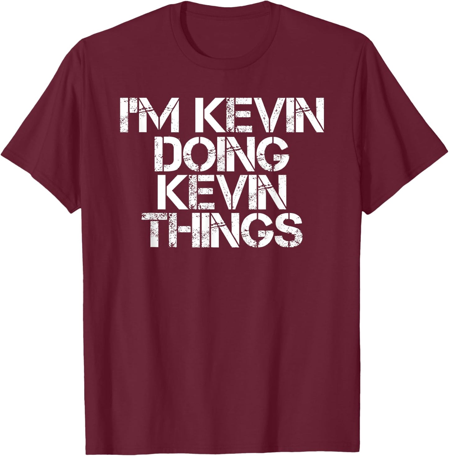 I'M KEVIN DOING KEVIN THINGS Shirt Funny Christmas Gift T-Shirt - T-Shirt | Maroon