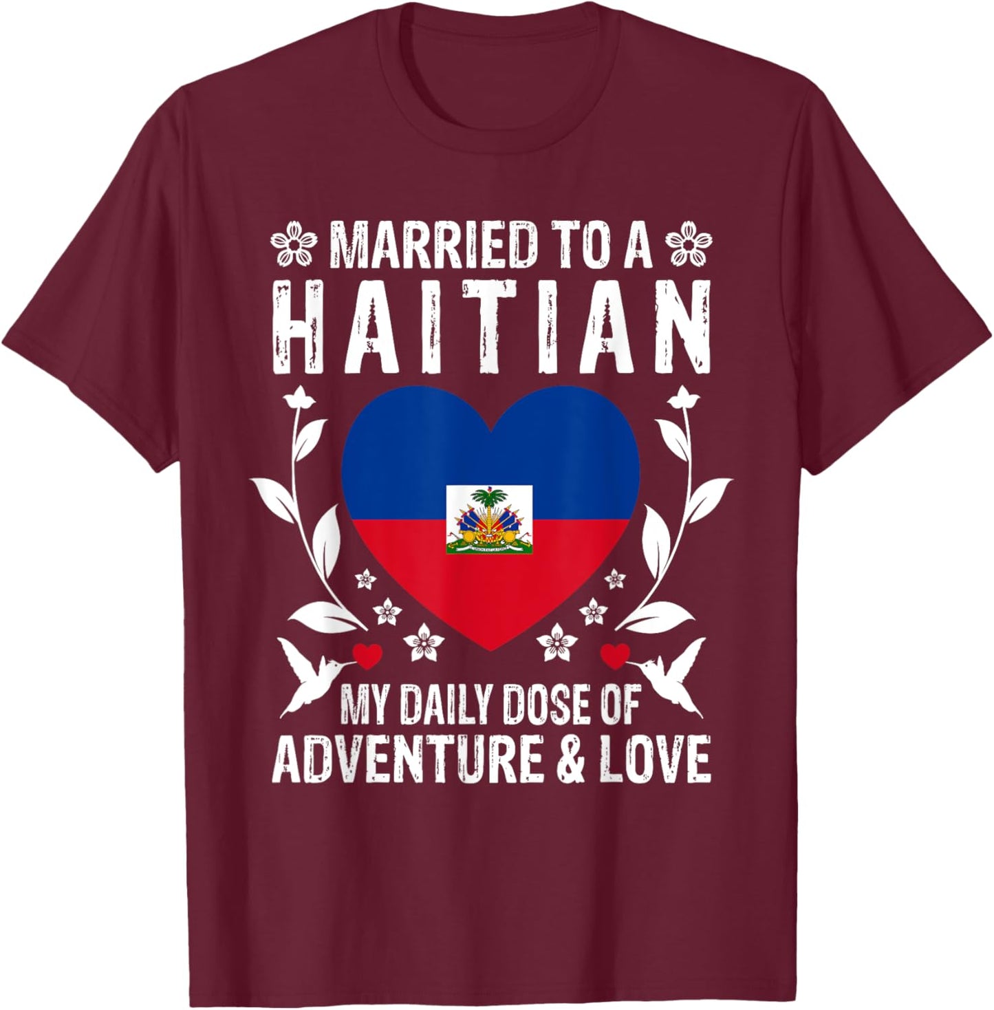 Married to A Haitian Wife Haitian Husband Haiti Flag T-Shirt - T-Shirt | Maroon