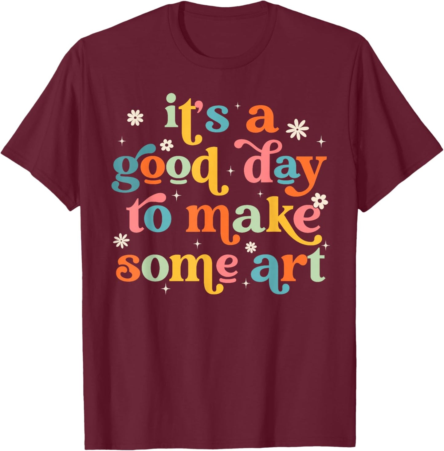 Retro It's a Good Day to Make Some Art Teacher Student T-Shirt - T-Shirt | Maroon