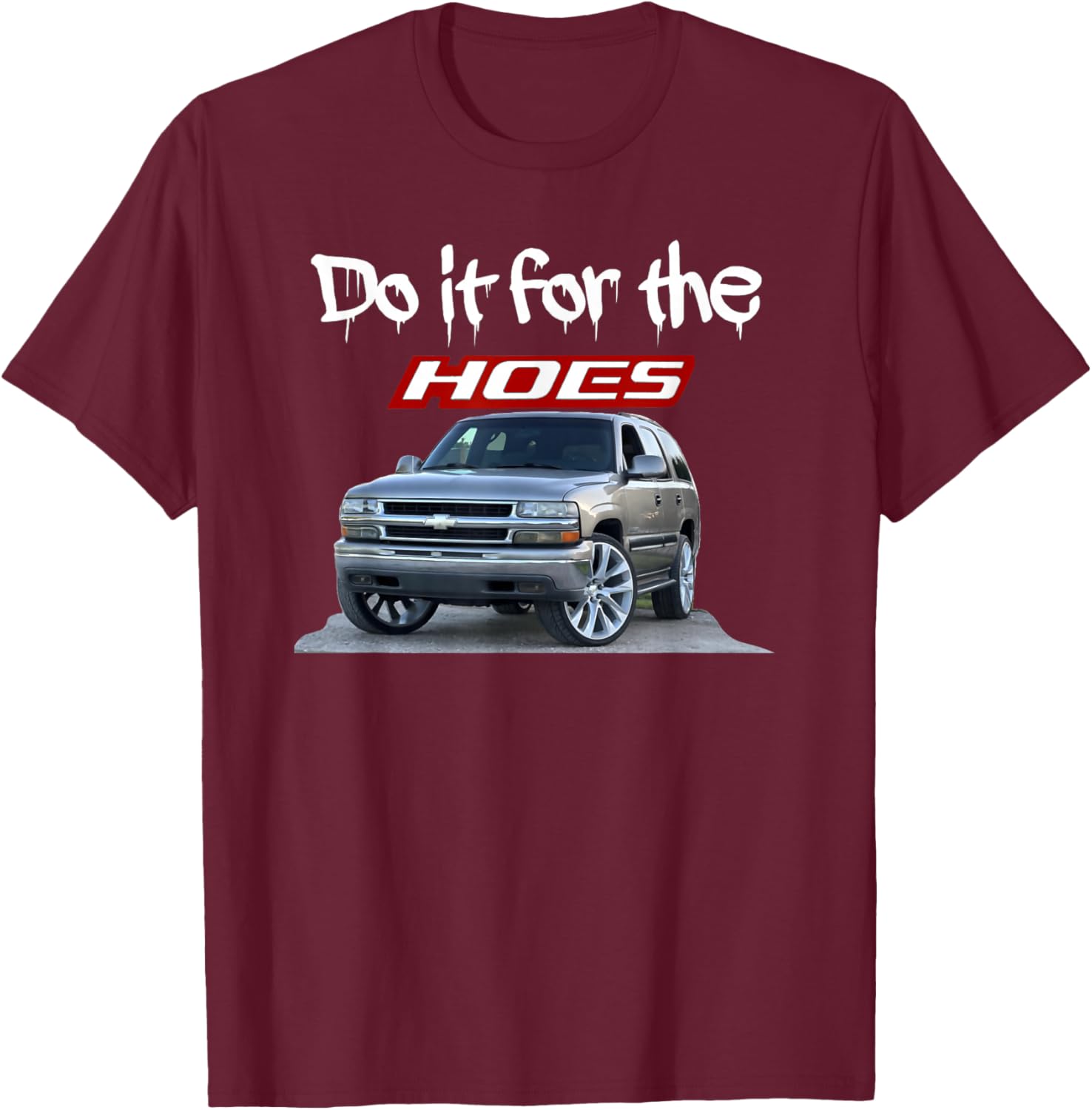 Funny Do it for the hoes Tahoe Yukon T-Shirt - T-Shirt | Maroon