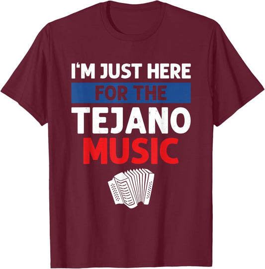 I'm Just Here For The Tejano Music T-Shirt - T-Shirt | Maroon