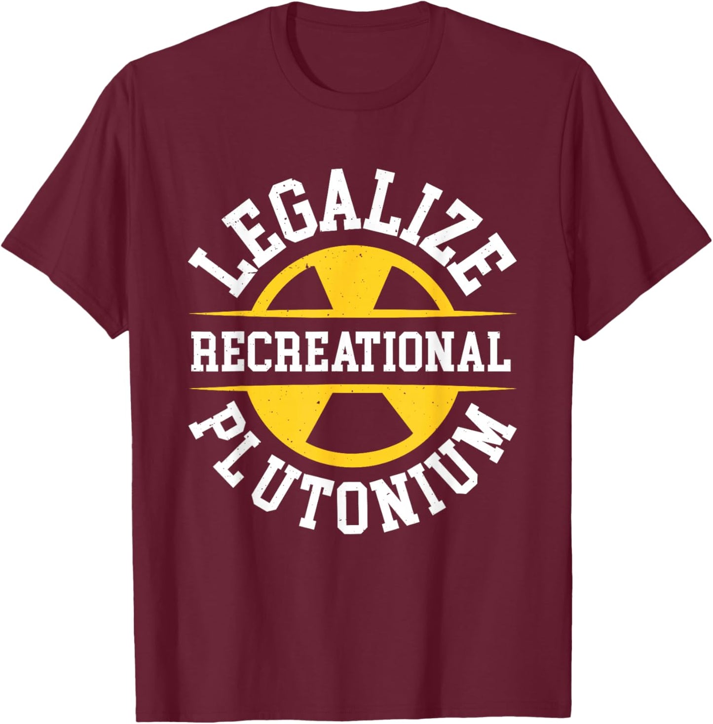 Legalize Recreational Plutonium , Black, S T-Shirt - T-Shirt | Maroon