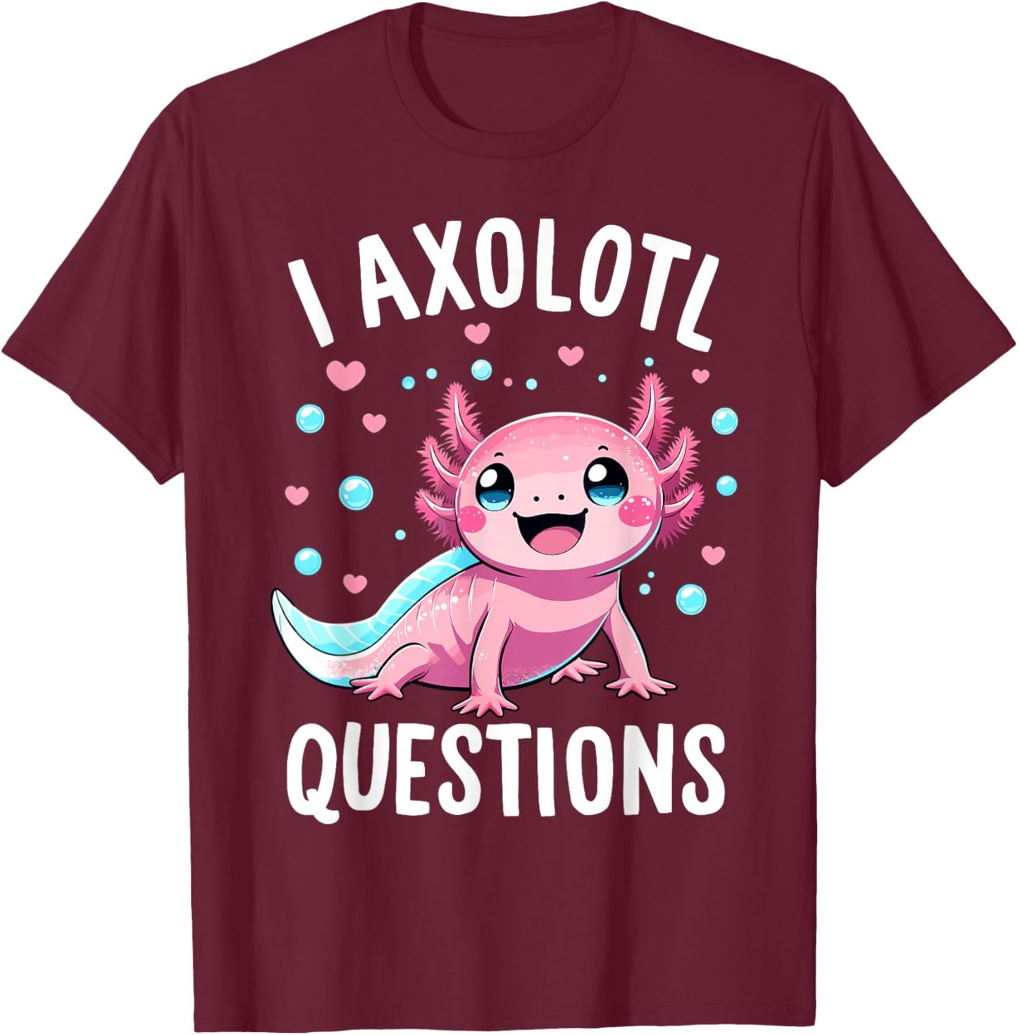 Axolotl Anime Cute Kawaii I Axolotl Questions T-Shirt - T-Shirt | Maroon