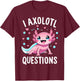 Axolotl Anime Cute Kawaii I Axolotl Questions T-Shirt - T-Shirt | Maroon