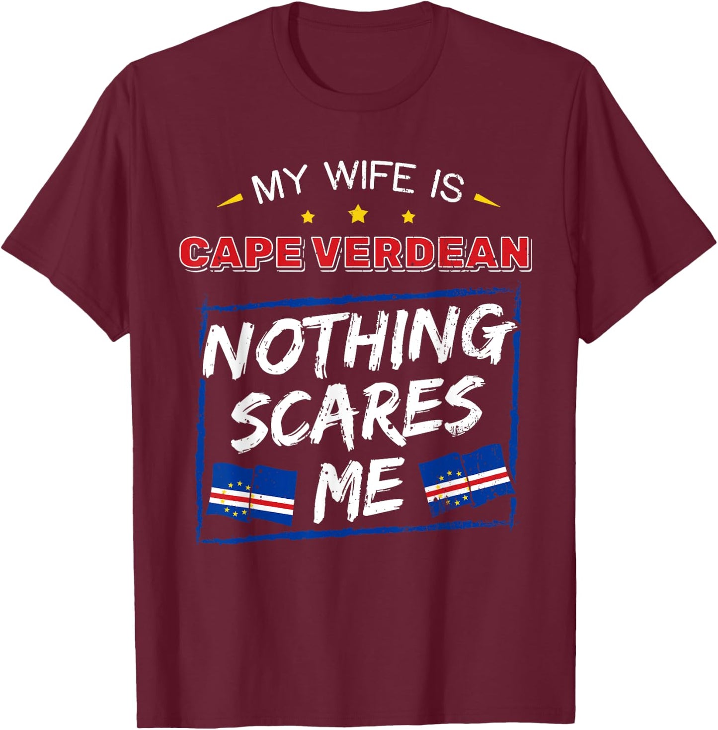 My Wife Is Cape Verdean Republic of Cabo Verde Roots Flag T-Shirt - T-Shirt | Maroon