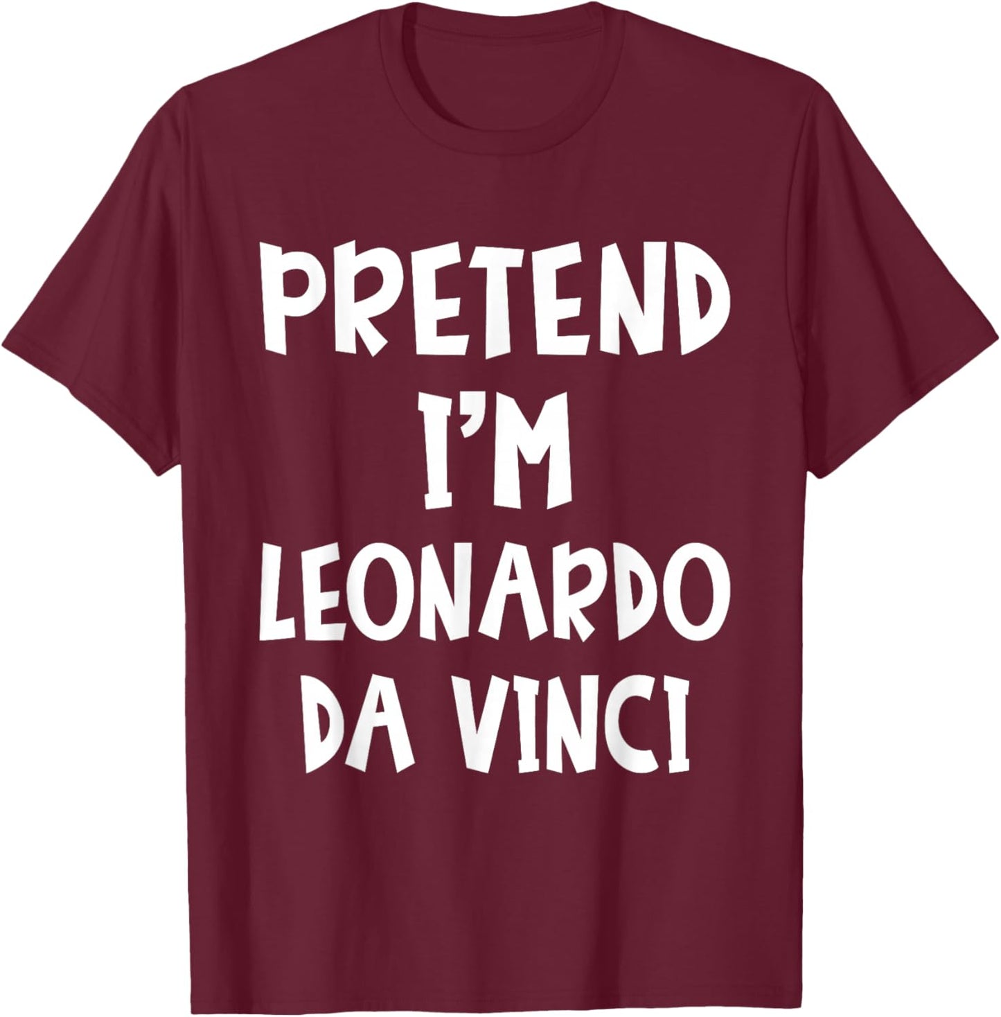 Pretend I'm Leonardo Da Vinci Costume Lazy Easy Halloween T-Shirt - T-Shirt | Maroon