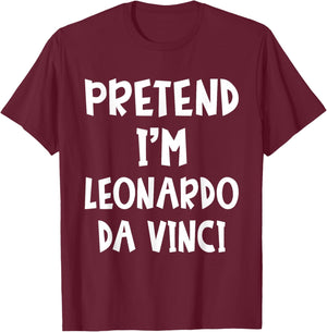 Pretend I'm Leonardo Da Vinci Costume Lazy Easy Halloween T-Shirt - T-Shirt | Maroon